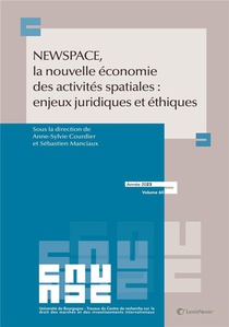 Newspace, La Nouvelle Economie Des Activites Spatiales : Enjeux Juridiques Et Ethiques 