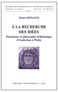 A La Recherche Des Idees ; Platonisme Et Philosophie Hellenistique D'antiochus A Plotin 