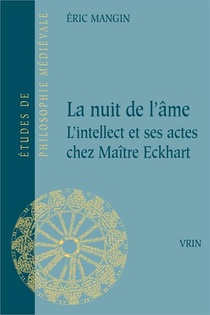 La Nuit De L'ame ; L'intellect Et Ses Actes Chez Maitre Eckhart 