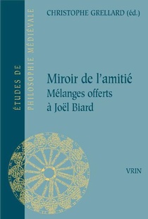 Miroir De L'amitie ; Melanges Offerts A Joel Biard 