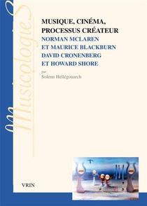 Musique, Cinema, Processus Createur ; Norman Mclaren Et Maurice Blackburn; David Cronenberg Et Howard Shore 