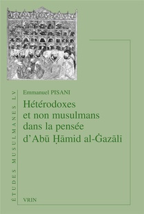 Heterodoxes Et Non Musulmans Dans La Pensee D'abu Hamid Al-gazali 