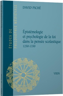 Epistemologie Et Psychologie De La Foi Dans La Pensee Scolastique 1250-1350 