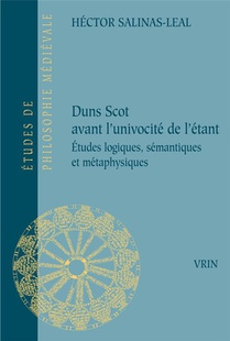 Duns Scot Avant L'univocite De L'etant : Etudes Logiques, Semantiques Et Metaphysiques 