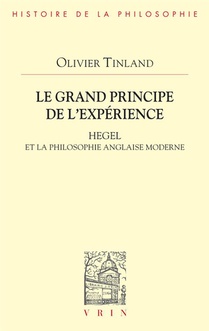 Le Grand Principe De L'experience : Hegel Et La Philosophie Anglaise Moderne 