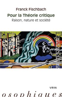 Pour La Theorie Critique : Raison, Nature Et Societe 