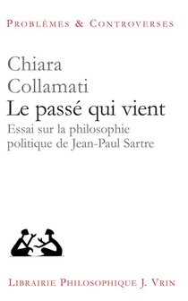 Le Passe Qui Vient : Essai Sur La Philosophie Politique De Jean-paul Sartre 