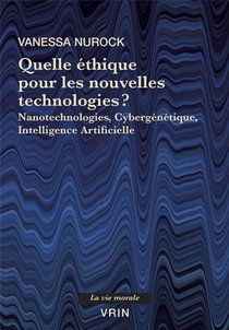 Quelle Ethique Pour Les Nouvelles Technologies? - Nanotechnologies, Cybergenetique, Intelligence Art 