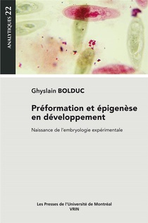 Preformation Et Epigenese En Developpement : Naissance De L'embryologie Experimentale 