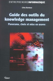 Guide Des Outils Du Knowledge Management - Panorama, Choix Et Mise En Oeuvre 