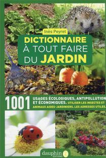 Dictionnaire A Tout Faire Du Jardin : 1001 Usages Ecologiques, Antipollution Et Economiques 