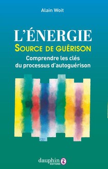 L'energie Source De Guerison : Comprendre Les Cles Du Processus D'autoguerison 