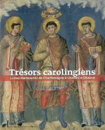 Tresors Carolingiens ; Livres Manuscrits De Charlemagne A Charles Le Chauve 