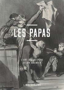 Les Papas ; L'art D'etre Pere Selon Daumier 