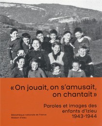 Paroles Et Images Des Enfants D'izieu 1943-1944 