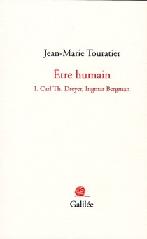 Etre Humain T.1 ; Carl Th. Dreyer, Ingmar Bergman 