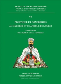 Journal D'histoire Du Soufisme T.7 ; Politique Et Confreries Au Maghreb Et En Afrique De L'ouest 