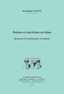 Raison Et Conviction En Islam : Questions D'un Philosophe Orientaliste 