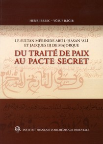 Le Sultan Merinide Abu L-hassan Ali Et Jacques Iii De Majorque ; Du Traite De Paix Au Pacte Secret 