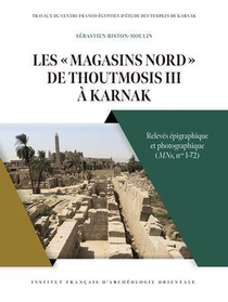 Les Magasins Nord De Thoutmosis Iii A Karnak : Releves Epigraphique Et Photographique 