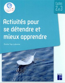 Activites Pour Se Detendre Et Mieux Apprendre : Cycles 2 Et 3 + Ressources Numeriques (edition 2022) 