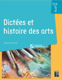 Dictees Et Histoire Des Arts : Cycle 3 + Ressources Numeriques (edition 2022) 