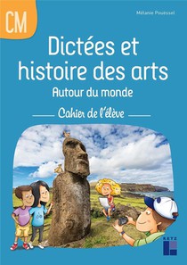 Dictees Et Histoire Des Arts Autour Du Monde ; Cm1, Cm2 ; Cahier De L'eleve 