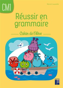Reussir En Grammaire ; Cm1 ; Cahier De L'eleve 