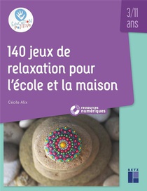 140 Jeux De Relaxation Pour L'ecole Et La Maison ; 3-11 Ans 