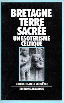 Bretagne Terre Sacree - Un Esoterisme Celtique 