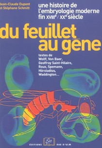 Du Feuillet Au Gene ; Une Histoire De L'embryologie Moderne ; Fin Xviiie-xxe Siecle 