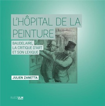 L'hopital De La Peinture : Baudelaire, La Critique D'art Et Son Lexique 