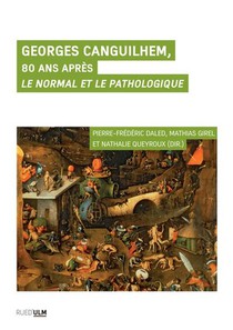 Georges Canguilhem, 80 Ans Apres : Le Normal Et Le Pathologique 