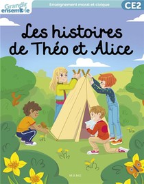 Grandir Ensemble ; Enseignement Moral Et Civique ; Ce2 ; Livre De L'enfant ; Les Histoires De Theo Et Alice 