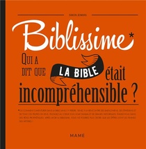 Biblissime ; Qui A Dit Que La Bible Etait Incomprehensible ? 