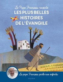 Le Pape Francois Raconte Les Plus Belles Histoires De L'evangile 