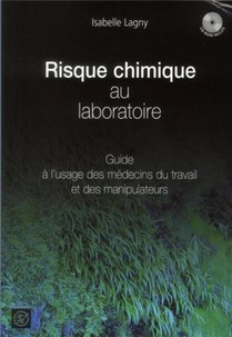 Risque Chimique Au Laboratoire - 2e Edition : Guide A L'usage Des Medecins Du Travail Et Des Manipulateurs. Mise A Jour Juridique 2014 