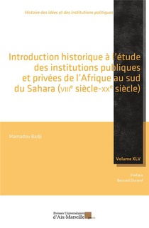 Introduction Historique A L'etude Des Institutions Publiques Et Privees De L'afrique Au Sud Du Sahara (viiie-xxe Siecle) 