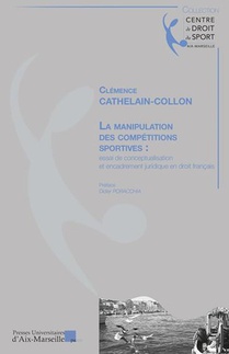 La Manipulation Des Competitions Sportives : Essai De Conceptualisation Et Encadrement Juridique En Droit Francais 