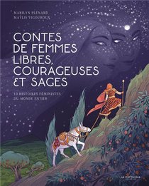 Contes De Femmes Libres, Courageuses Et Sages ; 10 Histoires Feministes Du Monde Entier 
