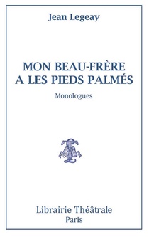 Mon Beau-frere A Les Pieds Palmes ; Monologues 