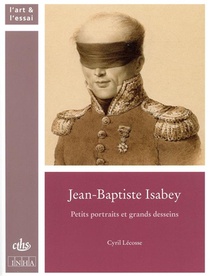 Jean-baptiste Isabey ; Petits Portraits Et Grands Desseins 