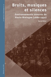 Bruits, Musiques Et Silences : Environnements Sonores De Haute-bretagne (1880-1950) 