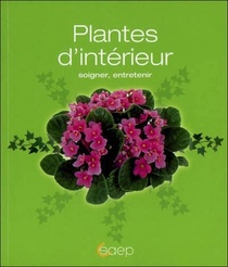 Plantes D'interieur ; Soigner, Entretenir 