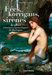 Fees, Korrigans, Sirenes Et Autres Creatures Fantastiques De Bretagne 