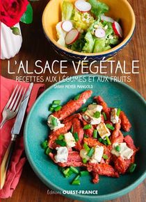L'alsace Vegetale ; Recettes Aux Legumes Et Aux Fruits 