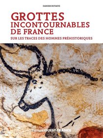 Grottes Incontournables De France : Sur Les Traces Des Hommes Prehistoriques 