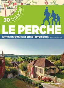30 Balades : Le Perche : Entre Campagne Et Cites Historiques 