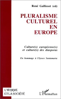 Pluralisme Culturel En Europe ; Culture(s) Europeenne(s) Et Culture(s) Des Diasporas ; En Hommage A Ulysses Santamaria 