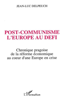 Post-communisme ; L'europe Au Defi ; Chronique Pragoise De La Reforme Economique Au Coeur D'un Europe En Crise 
